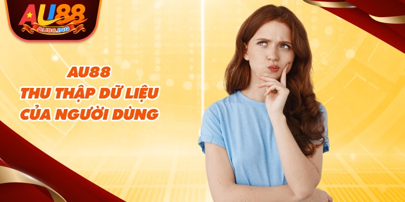 Au88 thu thập dữ liệu của người dùng