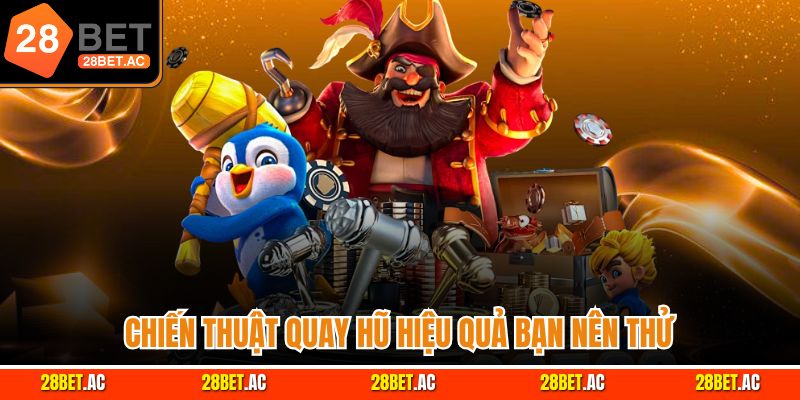 Chiến thuật quay hũ hiệu quả bạn nên thử