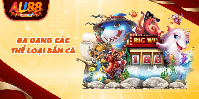 Đa dạng các thể loại bắn cá