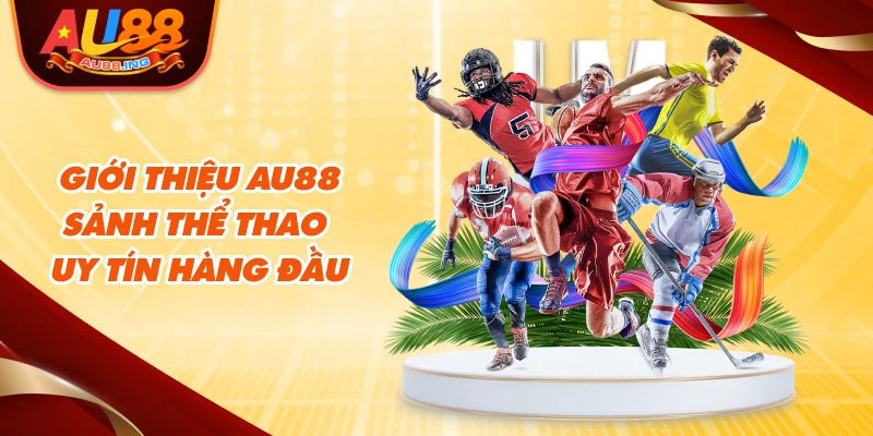 Giới thiệu Au88 sảnh thể thao uy tín hàng đầu