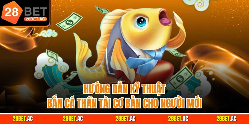 Hướng dẫn kỹ thuật bắn cá Thần Tài cơ bản cho người mới