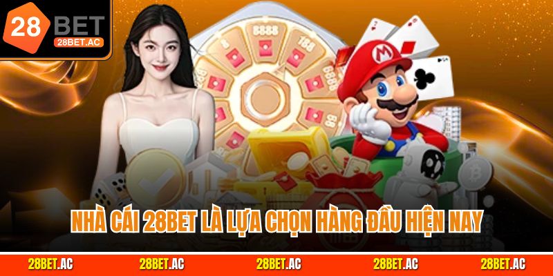 Nhà cái 28BET là lựa chọn hàng đầu hiện nay