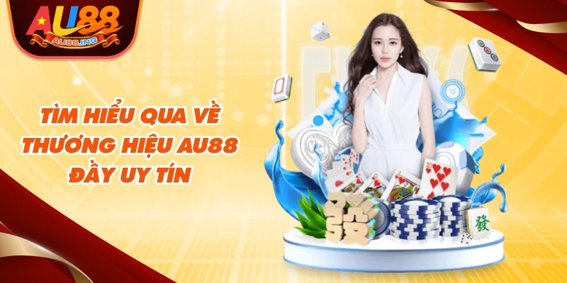 Tìm hiểu qua về thương hiệu Au88 đầy uy tín